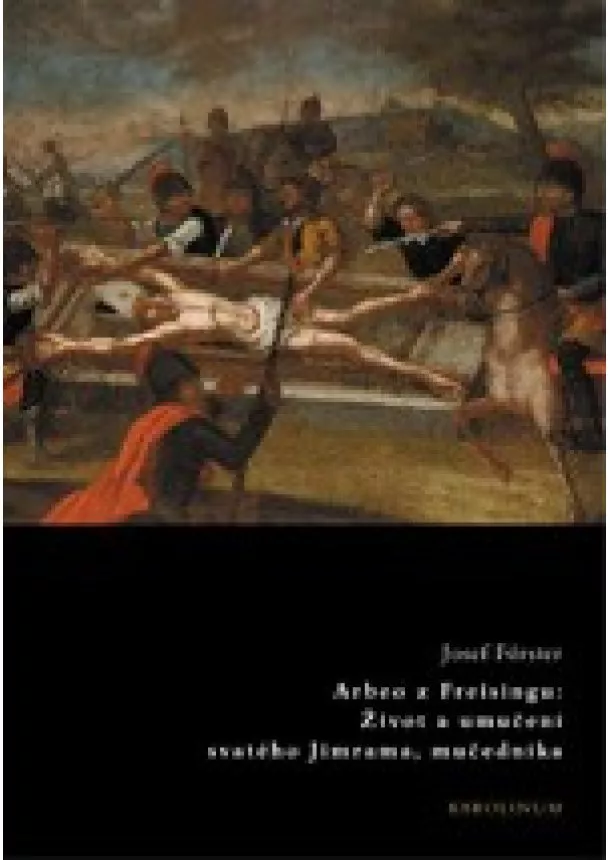 Josef Förster, Jiří Hošna - Arbeo z Freisingu: Život a umučení sv. Jimrama, mučedníka