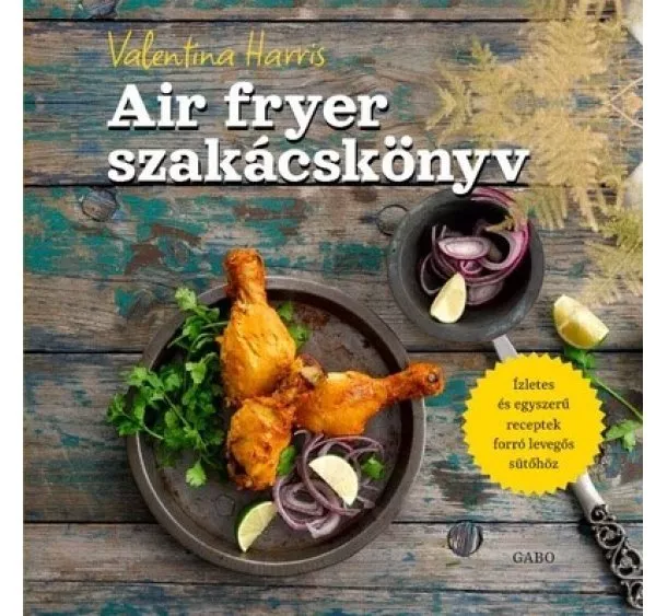 Valentina Harris - Air fryer szakácskönyv