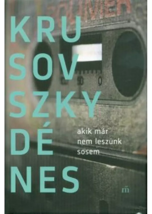 Krusovszky Dénes - Akik már nem leszünk sosem