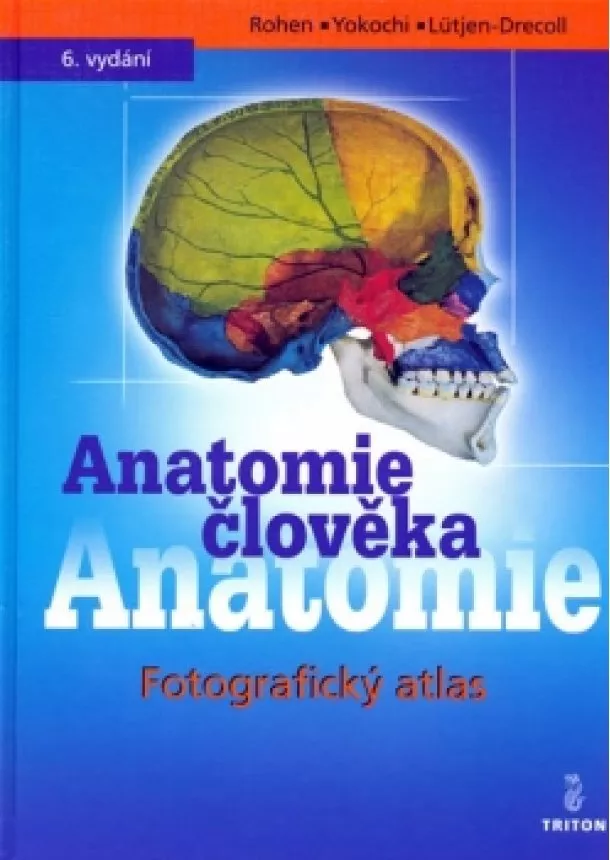 Johannes W. Rohen, Chihiro Yokochi, Elke Lütjen-Drecoll - Anatomie člověka (6. vydání) - Fotografická atlas systematické a topografické anatomie