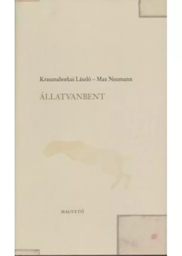 KRASZNAHORKAI LÁSZLÓ - MAX NEUMANN - ÁLLATVANBENT