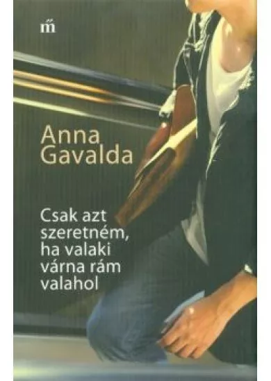 Csak azt szeretném, ha valaki várna rám valahol (4. kiadás)