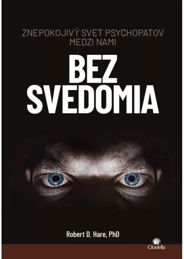 Robert D. Hare - Bez svedomia - Znepokojivý svet psychopatov medzi nami