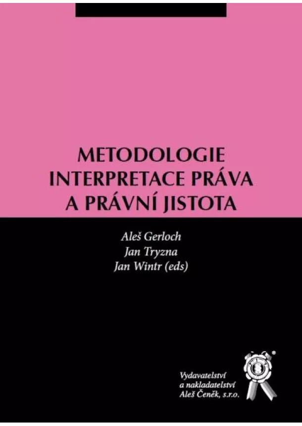 Aleš Gerloch, Jan Tryzna, Jan Wintr - Metodologie interpretace práva a právní jistota