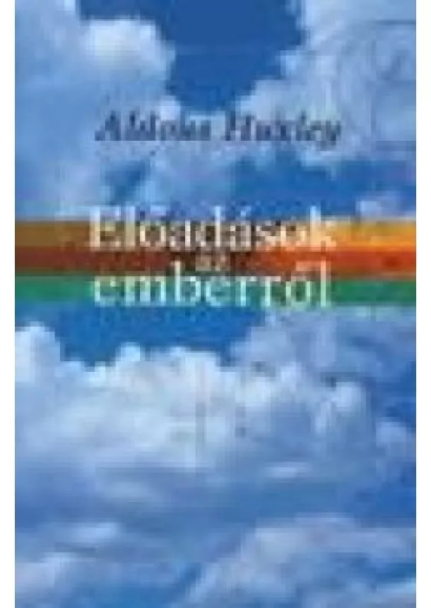 Aldous Huxley - ELŐADÁSOK AZ EMBERRŐL