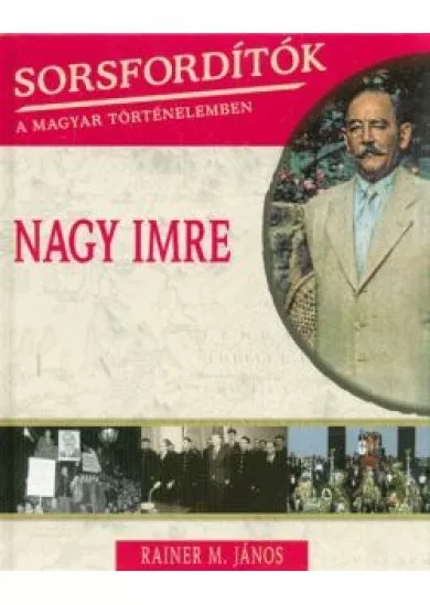 Nagy Imre /Sorsfordítók 3.