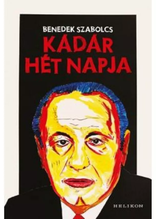 Benedek Szabolcs - Kádár hét napja