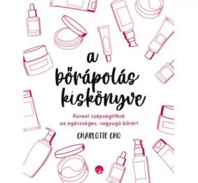 a bőrápolás kiskönyve - Koreai szépségtitkok az egészséges, ragyogó bőrért