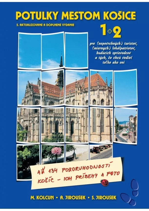 Milan Kolcun, Alexander Jiroušek, Stanislav Jiroušek - Potulky mestom Košice 1+ 2 (5. aktualizované a doplnené vydanie) - pre (nepovrchných) turistov, (miernych) lokálpatriotov, budúcich sprievodcov a tých, čo chcú vedieť toľko ako oni