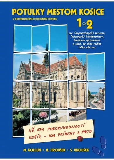 Potulky mestom Košice 1+ 2 (5. aktualizované a doplnené vydanie) - pre (nepovrchných) turistov, (miernych) lokálpatriotov, budúcich sprievodcov a tých, čo chcú vedieť toľko ako oni