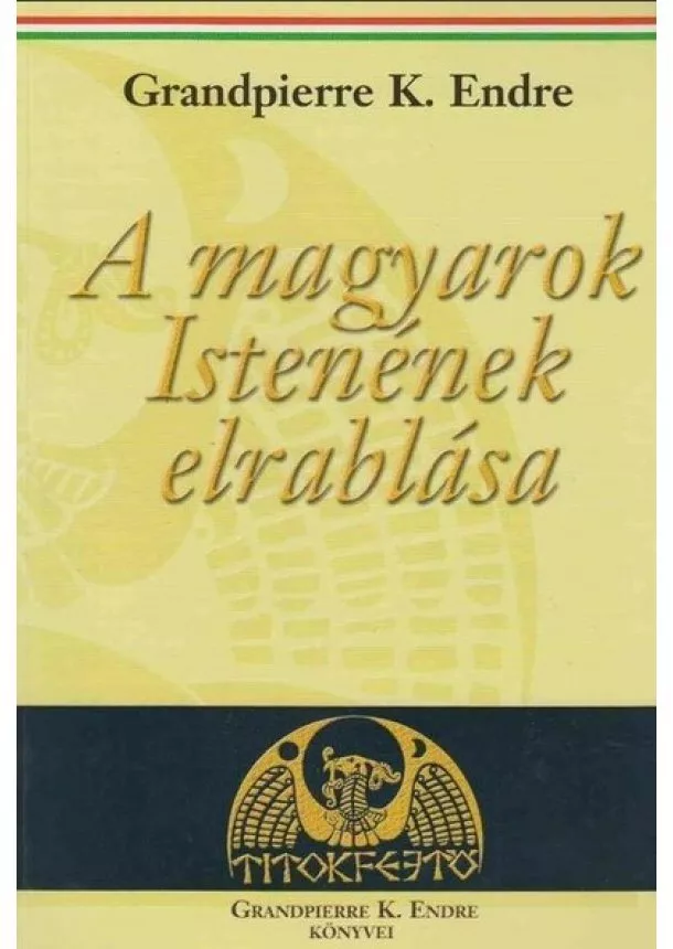 Grandpierre Atilla - A magyarok Istenének elrablása (új kiadás)