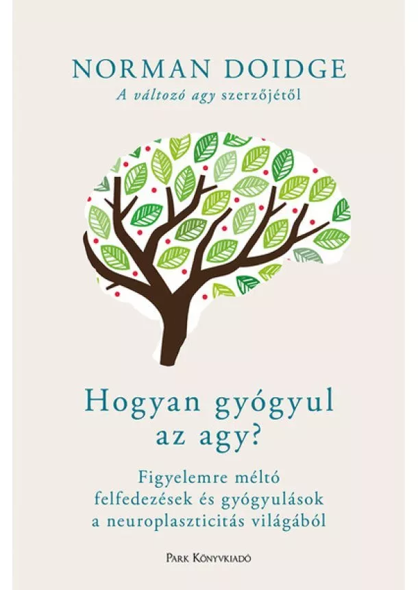 Norman Doidge - Hogyan gyógyul az agy? - Figyelemre méltó felfedezések és gyógyulások a neuroplaszticitás világából (új kiadás)