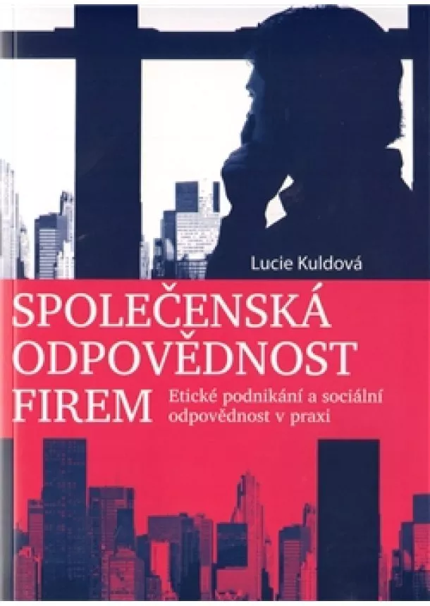 Lucie Kuldová - Společenská odpovědnost firem - Etické podnikání a sociální odpovědnost v praxi