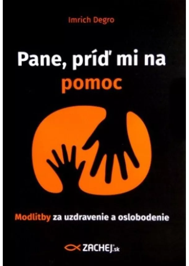 Imrich Degro - Pane, príď mi na pomoc - Modlitby za uzdravenie a oslobodenie