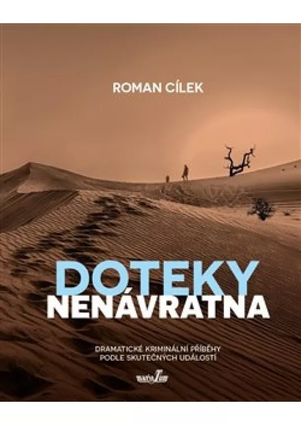 Roman Cílek - Doteky nenávratna - Dramatické kriminální příběhy podle skutečných událostí