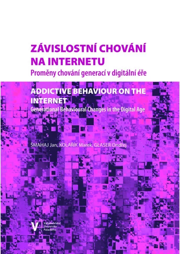 Jan Šmahaj, Ondřej Glaser, Marek  Kolařík - Závislostní chování na internetu - Proměny chování generací v digitální éře