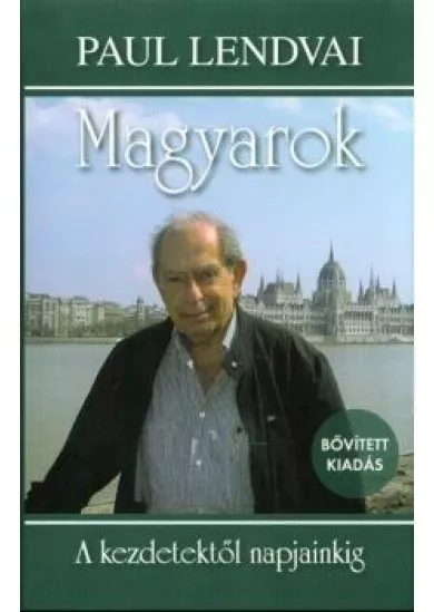 Magyarok - A kezdetektől napjainkig /Bővített kiadás (5. kiadás)