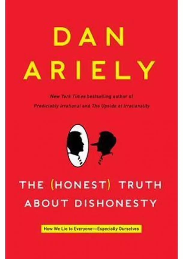 Dan Ariely - The Honest Truth about Dishonesty : How We Lie to Everyone--Especially Ourselves