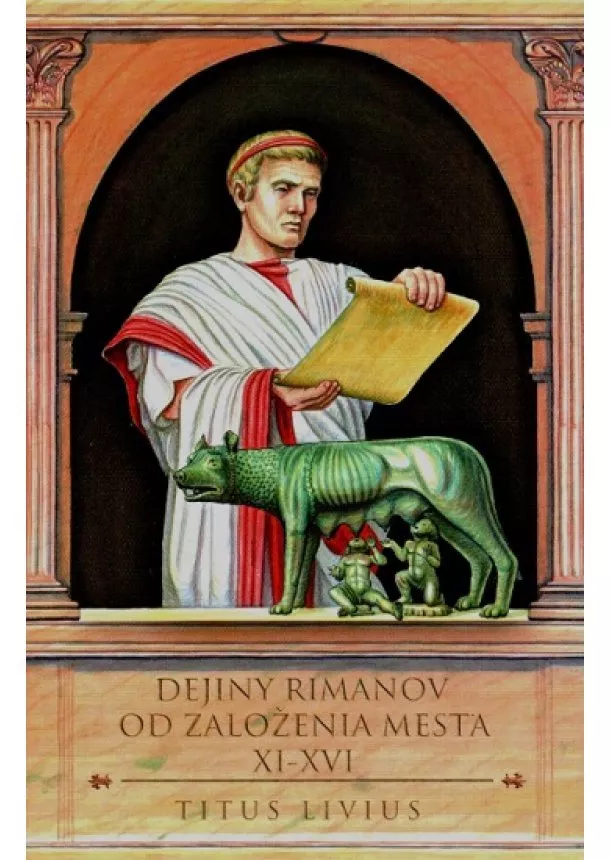 Titus Livius - Dejiny Rimanov od založenia mesta XI-XVI