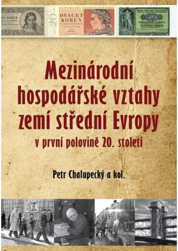 Petr Chalupecký - Mezinárodní hospodářské vztahy zemí střední Evropy v první polovině 20. století