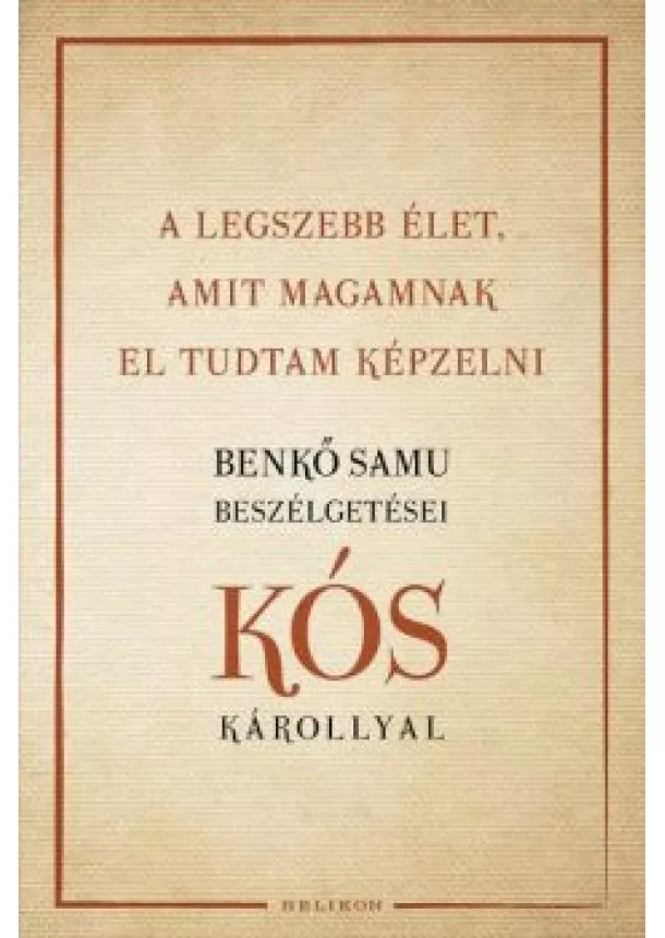 Kós Károly - A legszebb élet, amit magamnak el tudtam képzelni - Benkő Samu beszélgetései Kós Károllyal