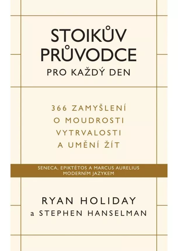 Ryan Holiday - Stoikův průvodce pro každý den / 366 zamyšlení o moudrosti, vytrvalosti a umění žít