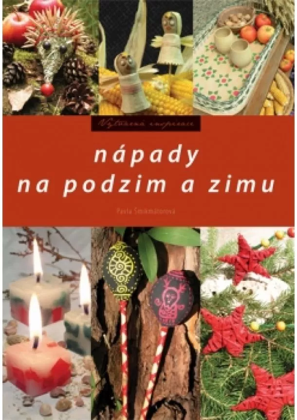 Pavla Šmikmátorová - Nápady na podzim a zimu