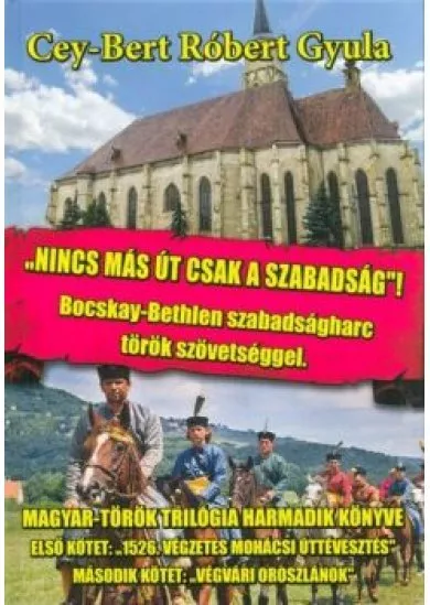 Nincs más út, csak a szabadság /Bocskay-Bethlen szabadságharc török szövetséggel