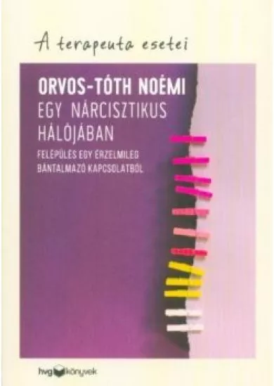 Egy nárcisztikus hálójában - Felépülés egy érzelmileg bántalmazó kapcsolatból /A terapeuta esetei