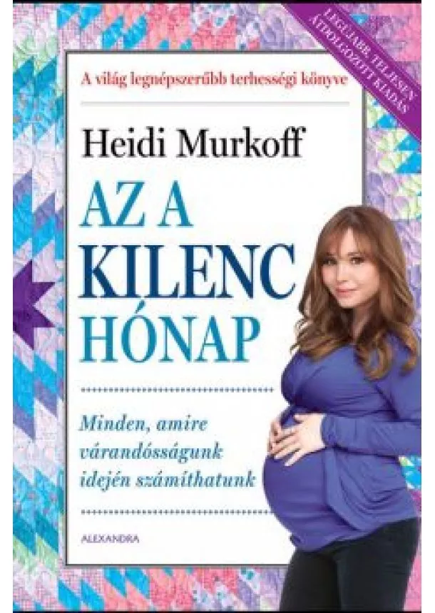 Heidi Murkoff - Az a kilenc hónap - Minden, amire a várandósságunk idején számíthatunk (átdolgozott kiadás)