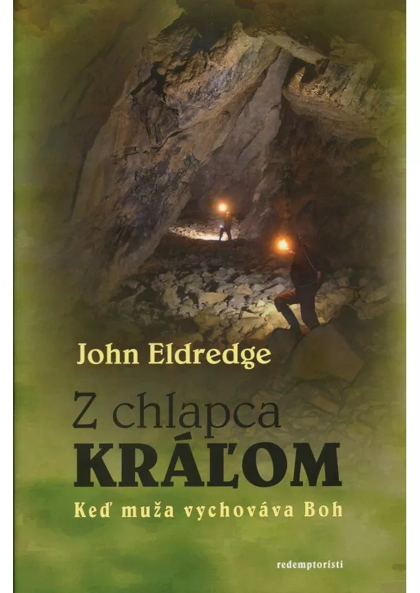 John Eldredge - Z chlapca kráľom - Keď muža vychováva Boh