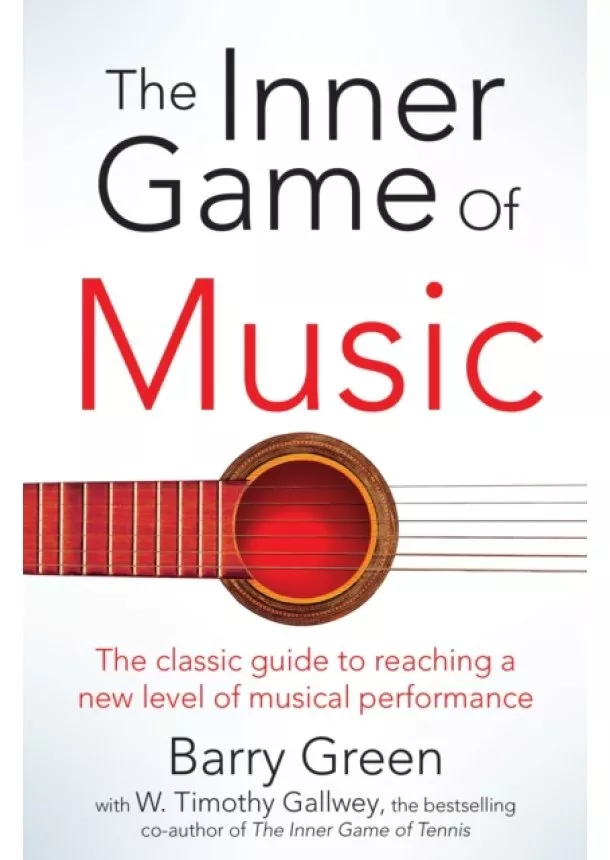 W Timothy Gallwey, Barry Green - The Inner Game of Music