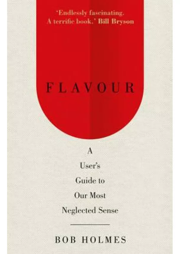 Bob Holmes - Flavour: a Users Guide to Our Most Neglected Sense