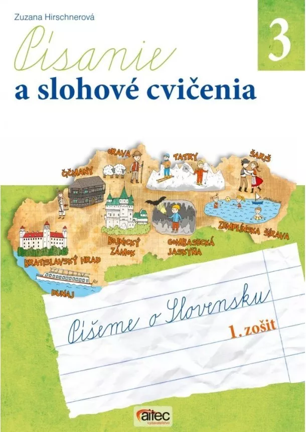 Zuzana Hirschnerová  - Písanie a slohové cvičenia pre 3. ročník základných škôl - Píšeme o Slovensku (pracovný zošit, 1. časť)