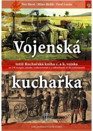 Vojenská kuchařka - totiž Kuchařská kniha c. a k. vojska