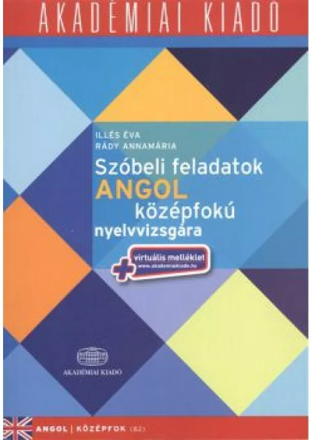 Rády Annamária - Szóbeli feladatok angol középfokú nyelvvizsgára /Angol középfok B2 + virtuális melléklet