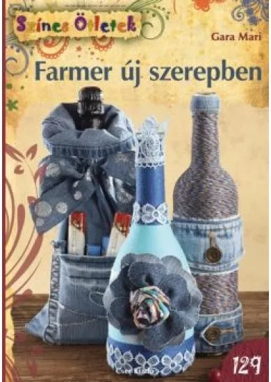 FARMER ÚJ SZEREPBEN /SZÍNES ÖTLETEK 129.(NYOMDAHIBA MIATT VISSZA!)