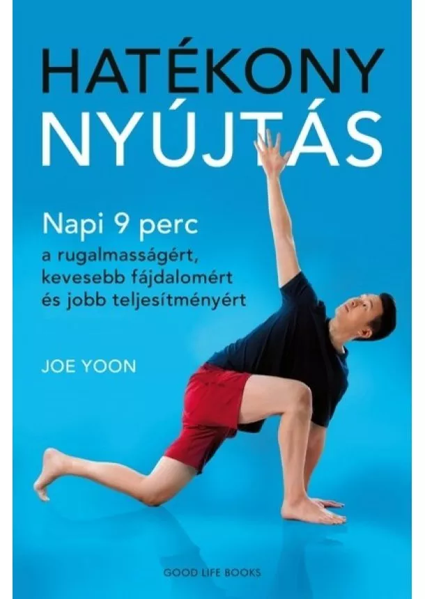 Joe Yoon - Hatékony nyújtás - Napi 9 perc a rugalmasságért, kevesebb fájdalomért és jobb teljesítményért