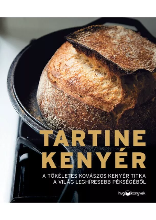 Chad Robertson - Tartine kenyér - A tökéletes kovászos kenyér titka a világ leghíresebb pékségéből