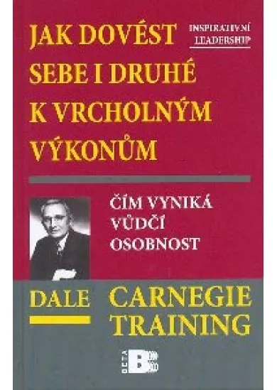 Jak dovést sebe i druhé k vrcholným výkonům - Čím vyniká vůdčí osobnost