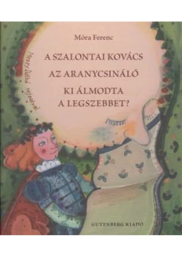 MÓRA FERENC - A SZALONTAI KOVÁCS - AZ ARANYCSINÁLÓ - KI ÁLMODTA A LEGSZEBBET?