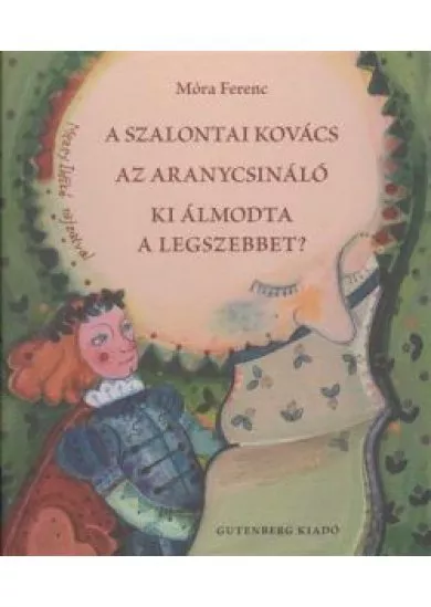 A SZALONTAI KOVÁCS - AZ ARANYCSINÁLÓ - KI ÁLMODTA A LEGSZEBBET?