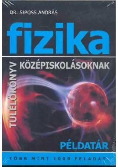 FIZIKA PÉLDATÁR ÉS MEGOLDÁSOK KÖZÉPISKOLÁSOKNAK I.-II. KÖTET