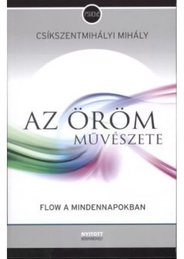 CSÍKSZENTMIHÁLYI MIHÁLY - AZ ÖRÖM MŰVÉSZETE