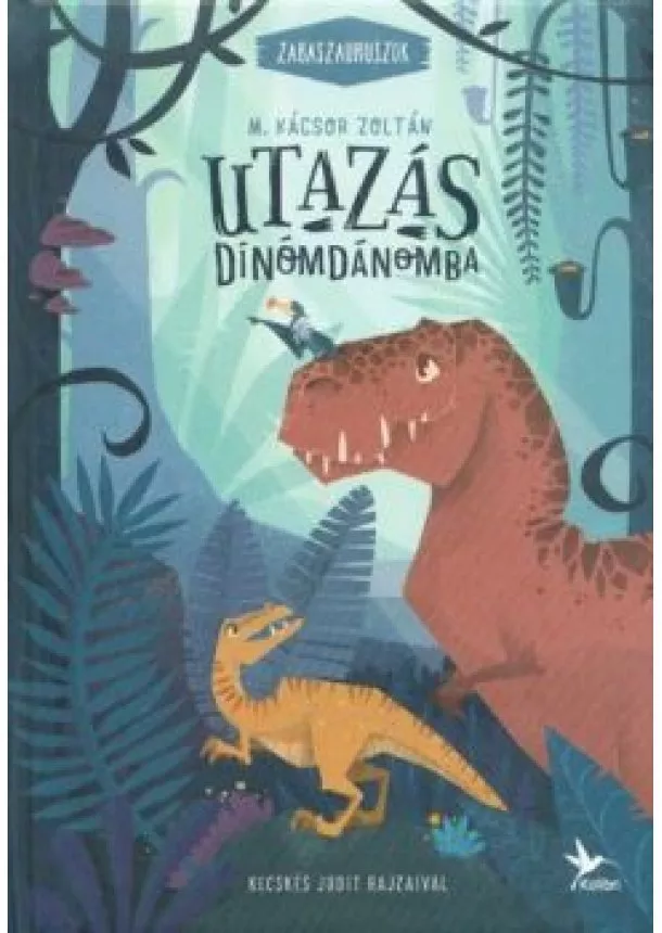 M. Kácsor Zoltán - Utazás Dínómdánomba - Zabaszauruszok 1. (4. kiadás)