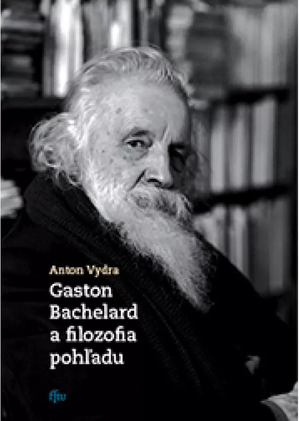 Anton Vydra - Gaston Bachelard a filozofia pohľadu