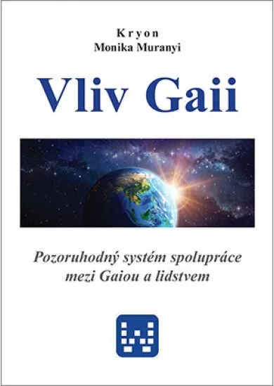 Kryon - Vliv Gaii - Pozoruhodný systém spolupráce mezi Gaiou a lidstvem