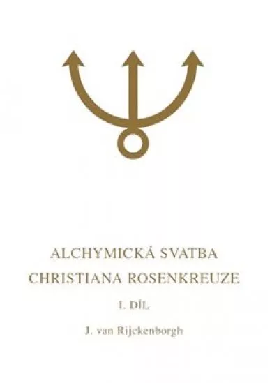 Alchymická svatba Christiana Rosenkreuze I.díl - Esoterická analýza chymické svatby Christiana Rosenkreuze roku 1459