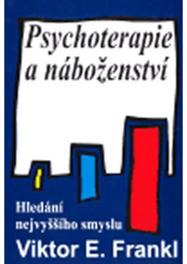 Viktor E. Frankl - Psychoterapie a náboženství - Hledání nejvyššího smyslu