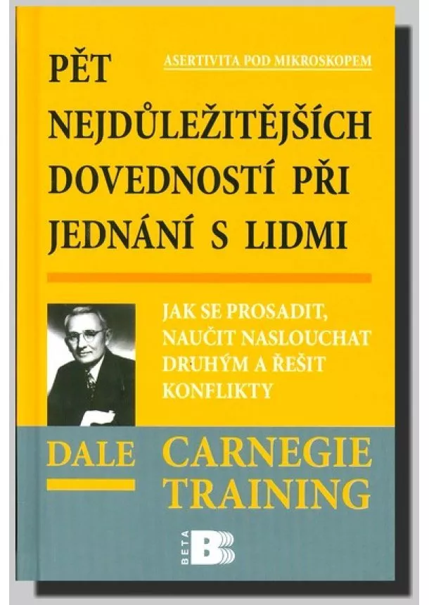 Dale Carnegie  - Pět nejdůležitějších dovedností při jednání s lidmi - Jak se prosadit, naučit naslouchat druhým a řešit konflikty